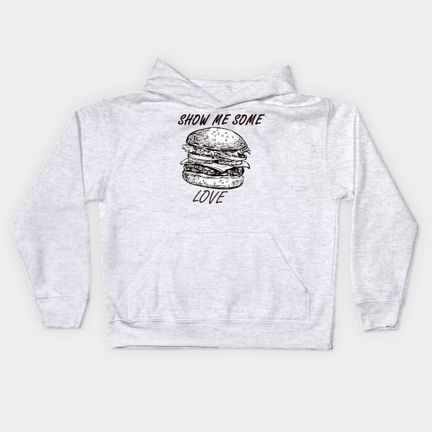 Show Me Some Burger Love Kids Hoodie by FungibleDesign